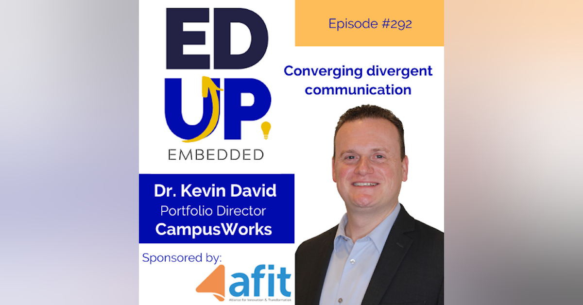 292: Converging divergent communication - with Dr. Kevin David, Portfolio Director, CampusWorks