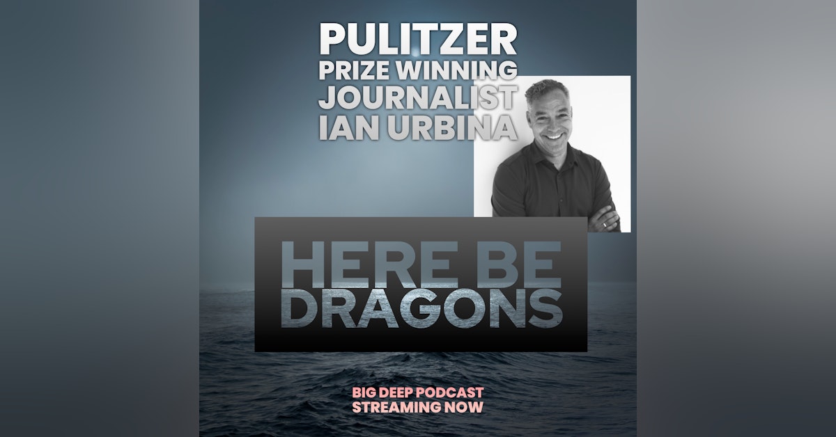 Here Be Dragons - Pulitzer Prize winning author Ian Urbina on how the open waters shape human beings in "The Outlaw Ocean"