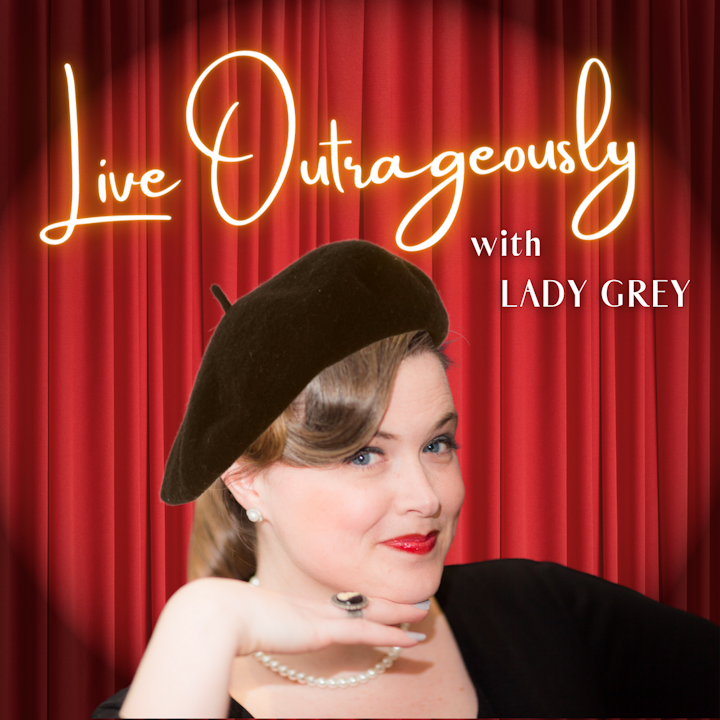 Introducing: Live Outrageously with Lady Grey