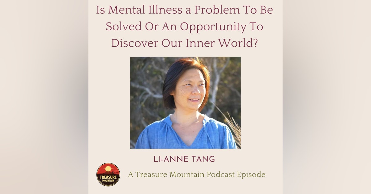 Is Mental Illness a Problem To Be Solved Or An Opportunity To Discover Our Inner World? - Li-Anne Tang