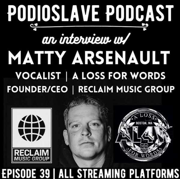 Episode 39: Interview with Matty Arsenault of A Loss for Words/ Reclaim Music Group