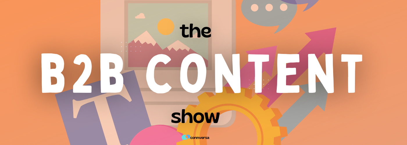 The B2B Content Show - The How, What, and Why of B2B Content Marketing Strategy