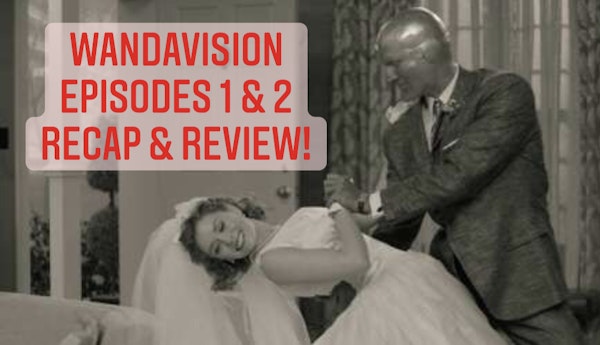 E76 WandaVision Episodes 1 & 2 Recap & Review! Image