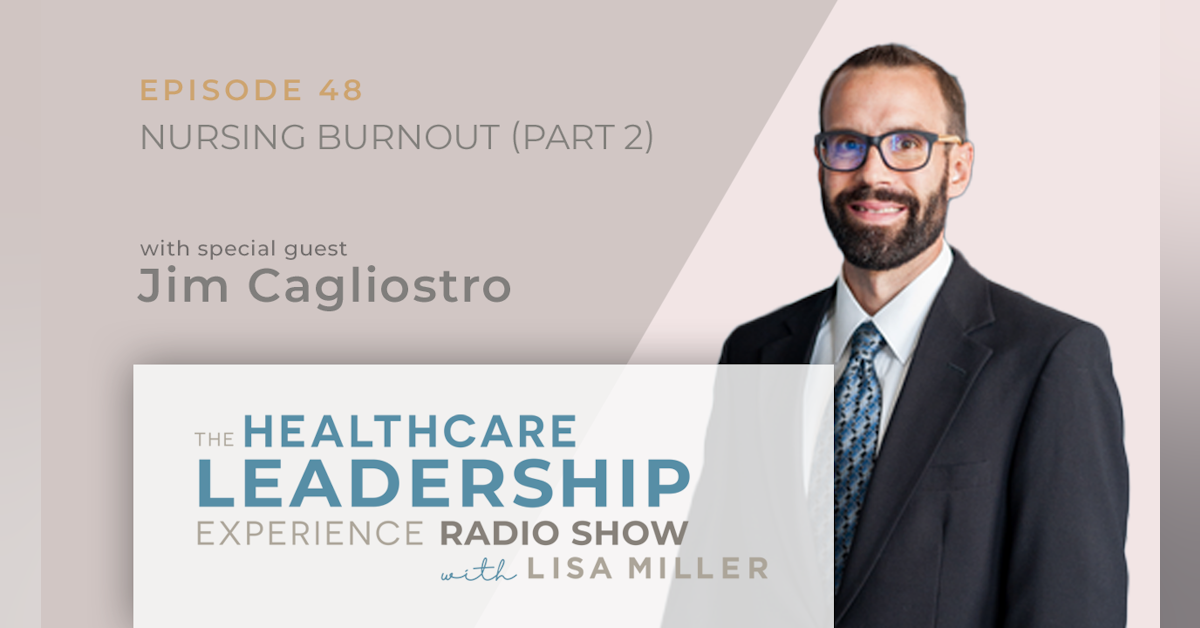 The Reality & Challenges of Nursing With Jim Cagliostro (Part 2) Nursing Burnout| Episode 48
