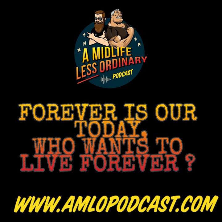 Se1Ep12: Making The Most Of Your Life: Who Wants To Live Forever