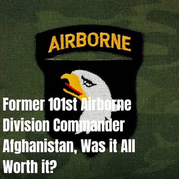 Former 101st Airborne Division Commander. Afghanistan, Was it all worth it?