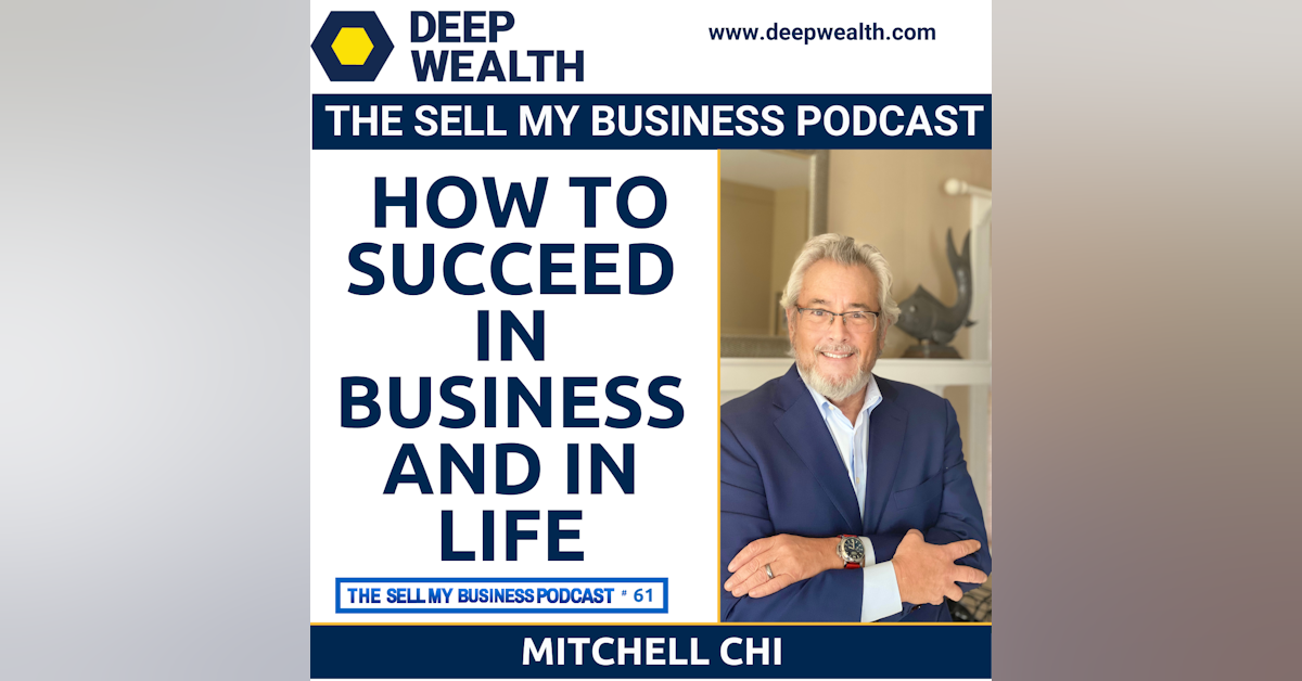 Mitchell Chi, A Revenue Expert With 7 Successful Exits, Reveals How To Succeed In Business And In Life (#61)