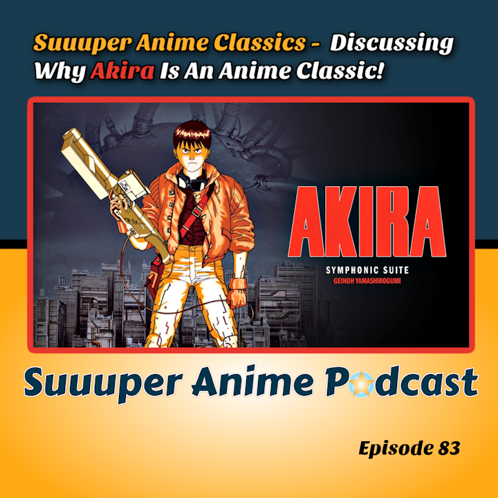 Suuuper Anime Classics - Discussing Why Akira Is An Anime Classic! | Ep.83
