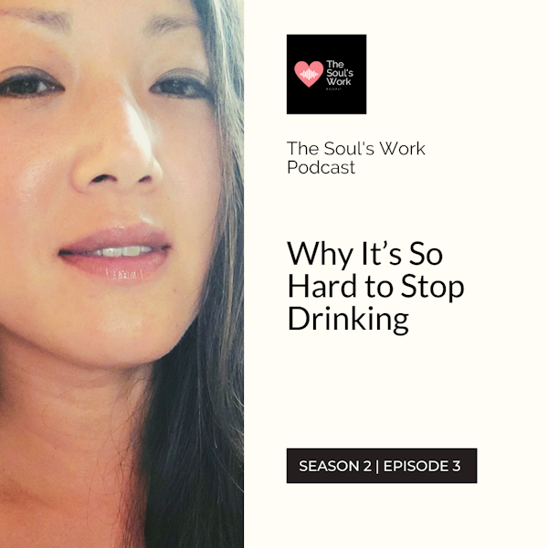 Why It’s So Hard to Stop Drinking (S2, E3 | The Soul’s Work Podcast)