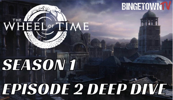 E175The Wheel of Time - Season 1 Episode 2 Deep Dive Image