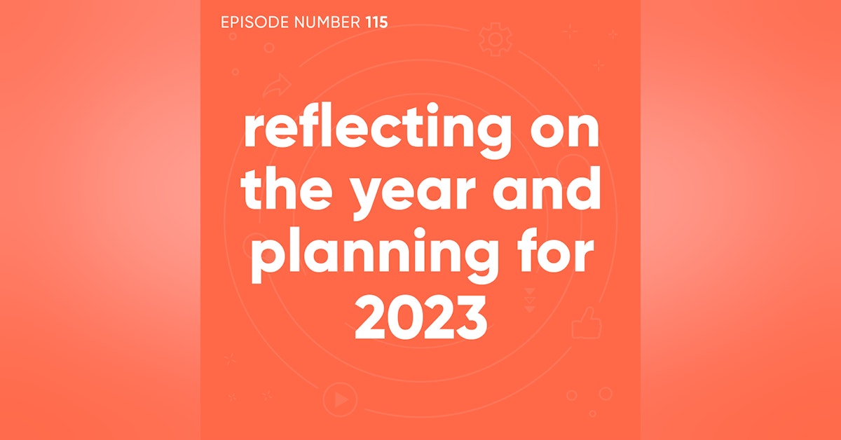 115. Reflecting On the Year and Planning for 2023
