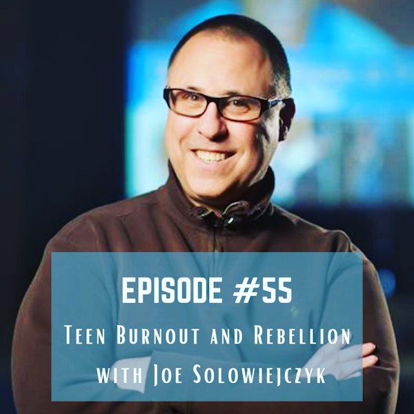 #55 TEEN SERIES part 3: Teen burnout and rebellion with Joe Solowiejczyk Image
