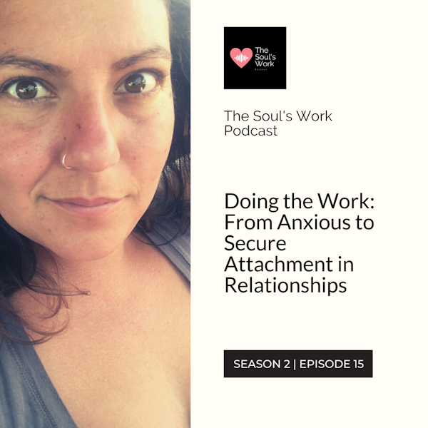 Doing the Work: From Anxious to Secure Attachment in Relationships (with Melissa Vona) (S2, EP15 | The Soul's Work Podcast)