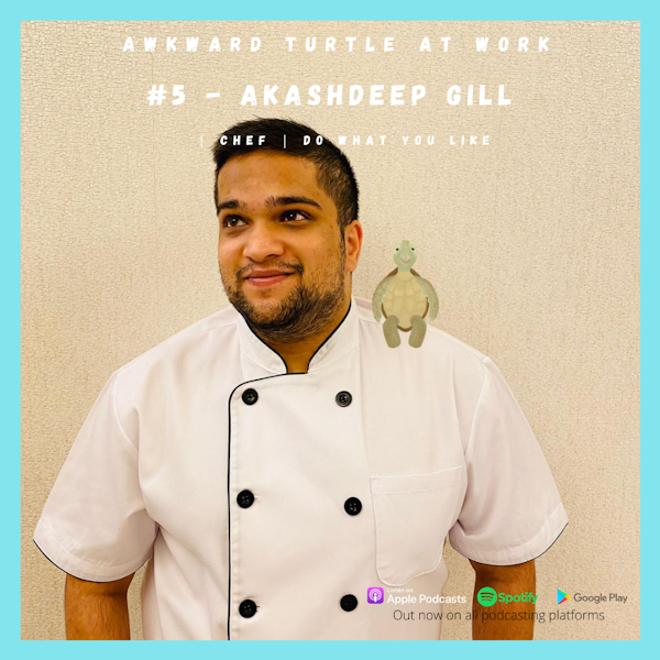 #5 - Akashdeep Gill | Chef | Do what you like