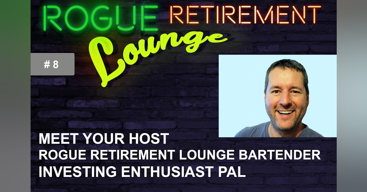 Meet Your Host/Rogue Retirement Lounge Bartender/Investing Enthusiast Pal