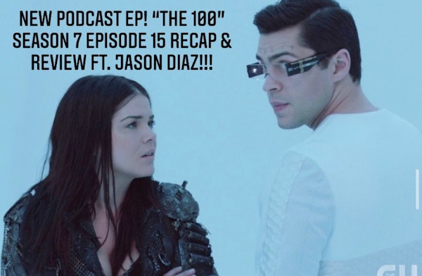 E41 The 100 Season 7 Episode 15 Recap & Review ft. Jason Diaz! Image