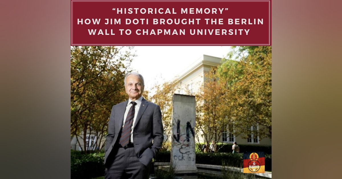 "Historical Memory" - How Dr. Jim Doti Brought the Berlin Wall to Chapman University
