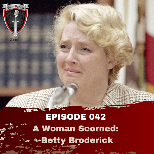 Episode 042: A Woman Scorned: Betty Broderick