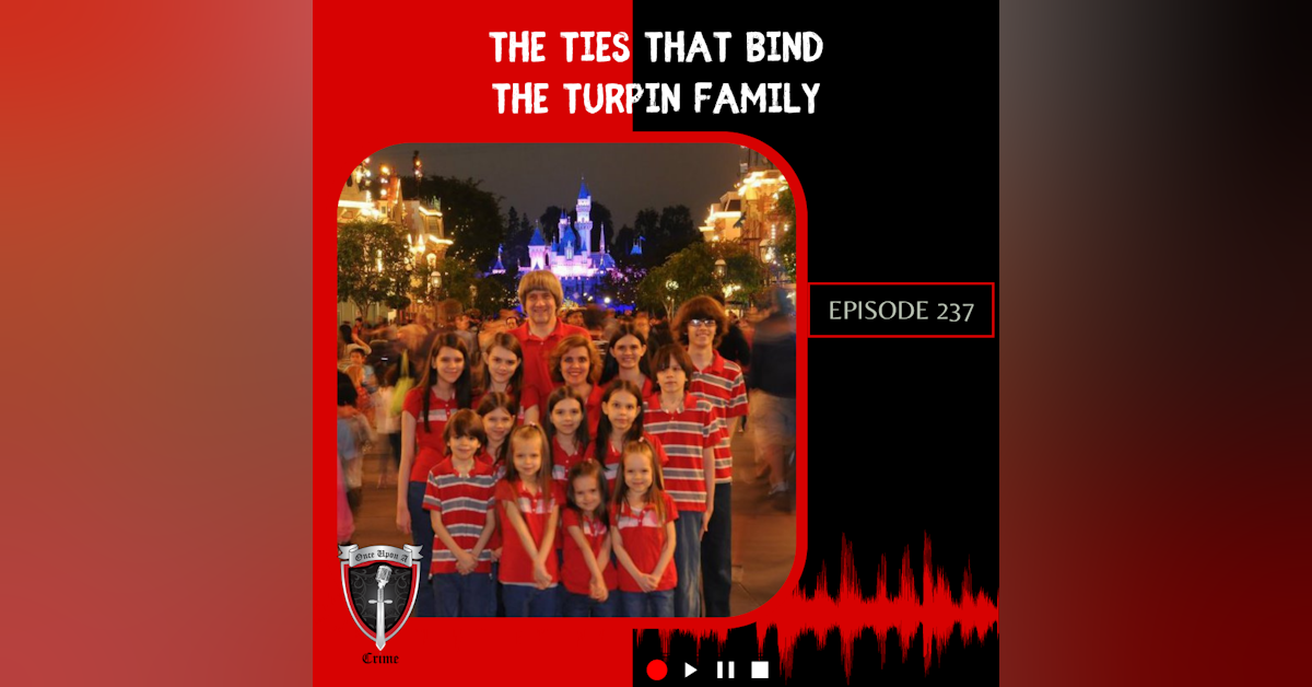 Episode 237: The Ties That Bind - The Turpin Family