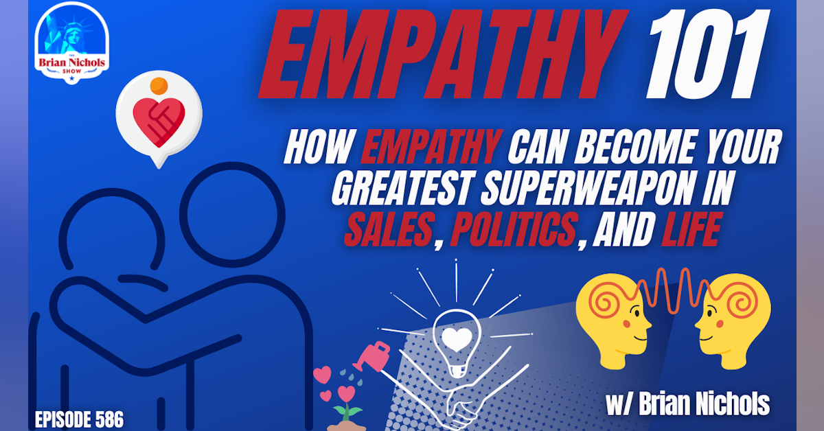 586: Empathy 101 - How Empathy can Become Your Greatest Superweapon in Sales, Politics, and Life