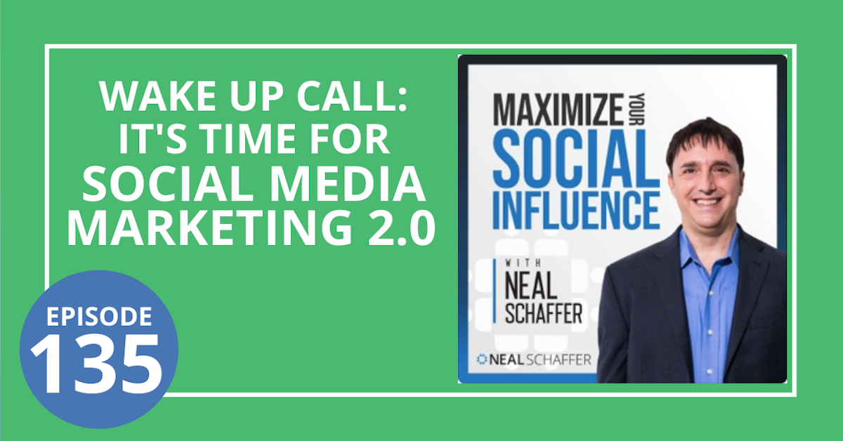 135: Wake Up Call: It's Time for Social Media Marketing 2.0