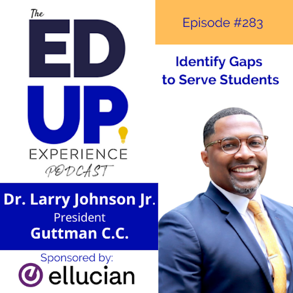 283: Identify Gaps to Serve Students - with Dr. Larry Johnson Jr., President, Guttman Community College Image