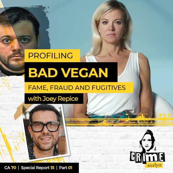 70: The Crime Analyst | Ep 70 | Profiling ‘Bad Vegan: Fame, Fraud and Fugitives’ with Joey Repice, Part 1 Image
