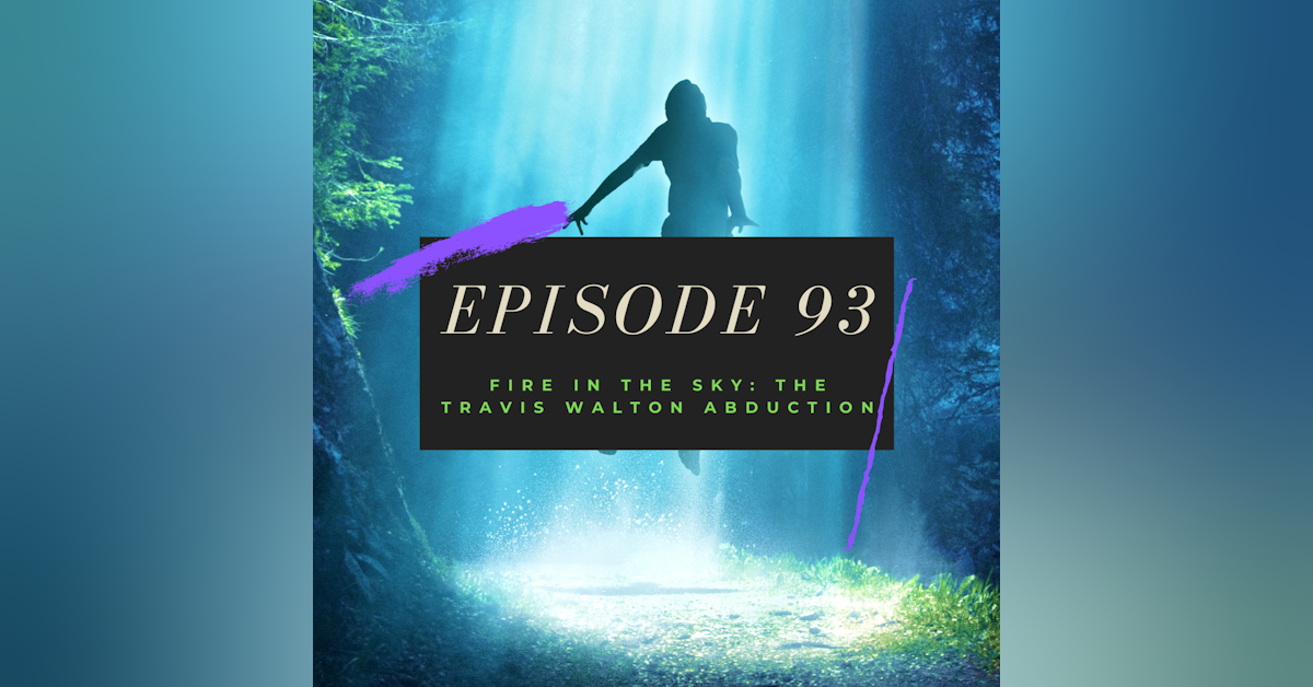 Ep. 93: Fire in the Sky - The Travis Walton Abduction