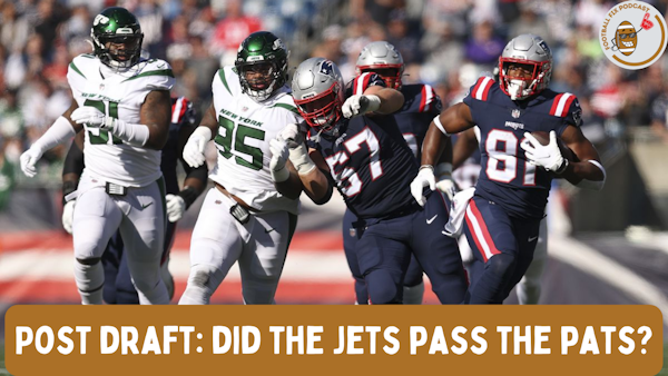 Post Draft: Are the Jets Better than the Patriots?