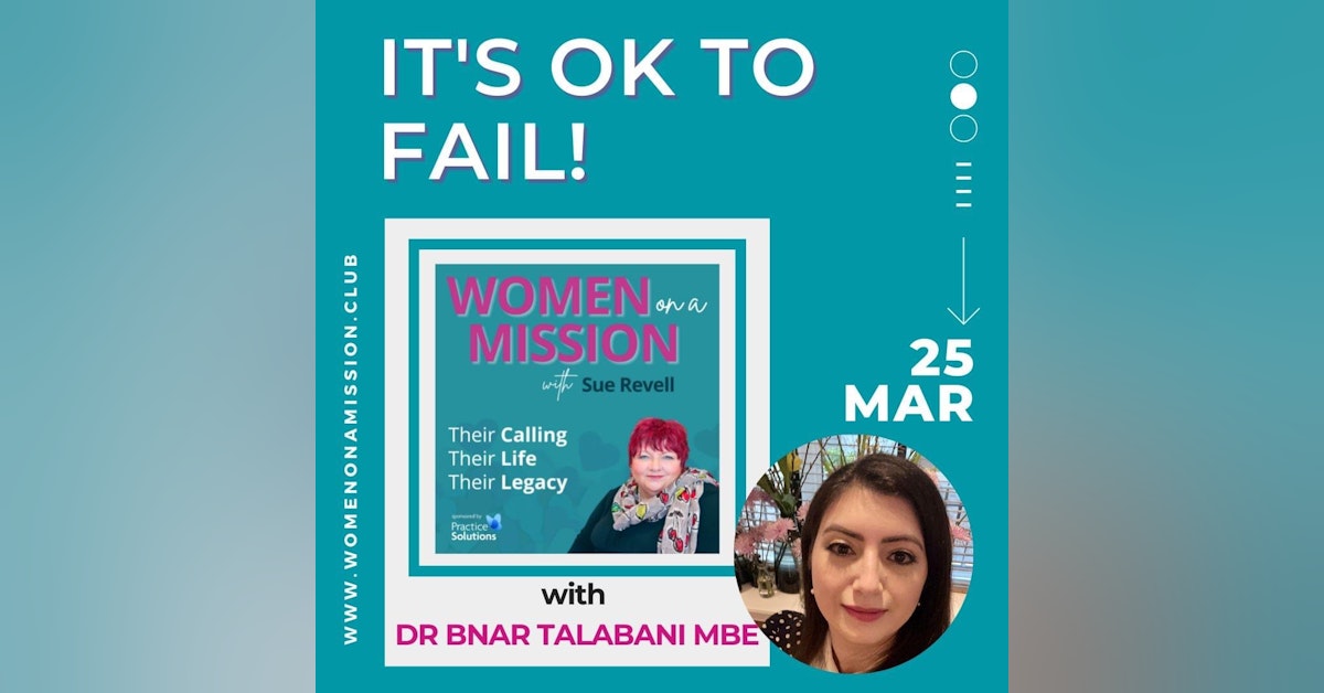 Episode 35: It's Ok To Fail! with Dr Bnar Talabani MBE