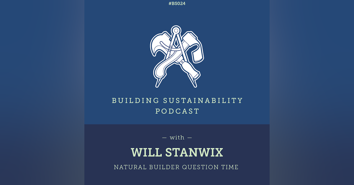 Natural Builder Question Time Pt1 - Will Stanwix - BS024