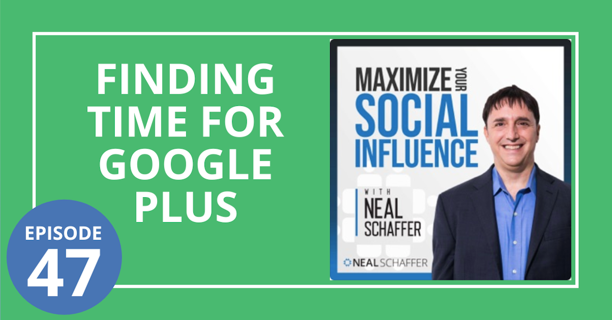 47: Finding Time for Google Plus