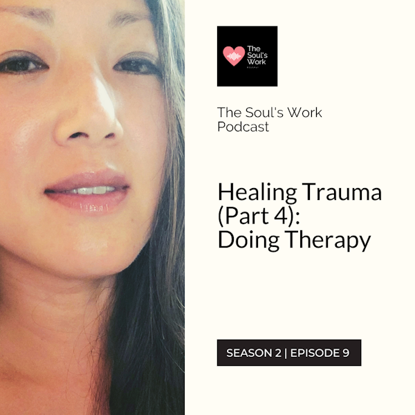 Healing Trauma (Part 4): Doing Therapy (S2, EP9 | The Soul's Work Podcast)