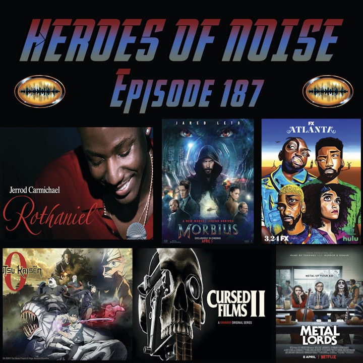 Episode 187- Jerrod Carmichael: Rothaniel, Morbius, Atlanta S3, Jujutsu Kaisen 0, Cursed Films S2, and Metal Lords