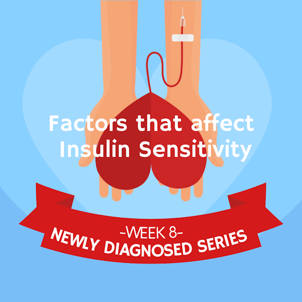 #31 NEWLY DIAGNOSED SERIES Part 8: Factors that Affect Insulin Sensitivity Image