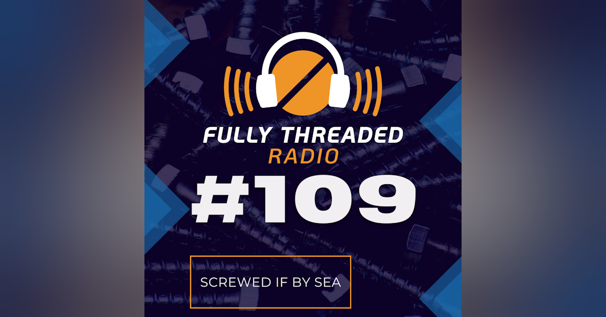Episode #109 - Screwed if by Sea