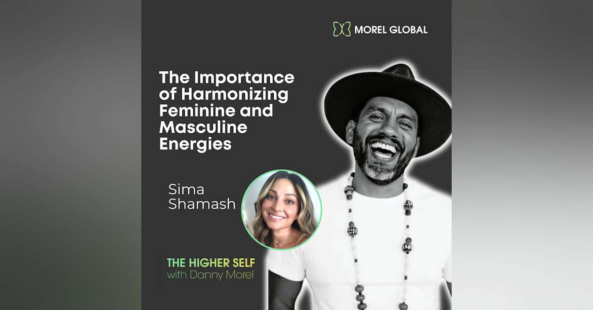 036 The Importance of Harmonizing Feminine and Masculine Energies with Sima Shamash