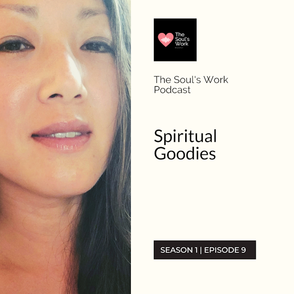 Spiritual Goodies (S1, EP9 | The Soul's Work Podcast)