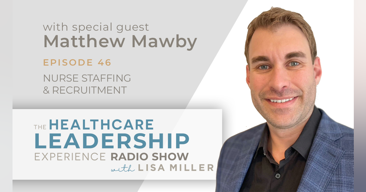 Nurse Staffing & Recruitment With Matthew Mawby | Episode 46