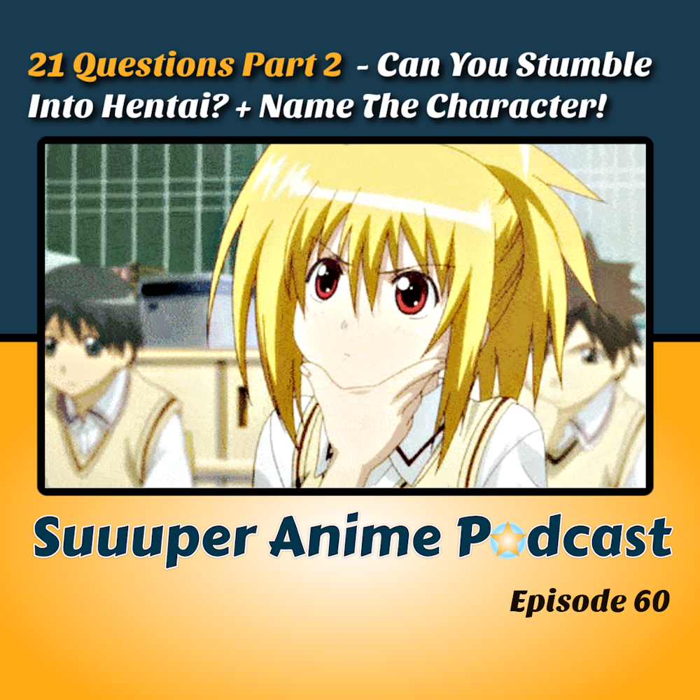 21 Questions  – Can You Stumble Into Hentai? (Quora Questions) + Much  More!  | Suuuper Anime Podcast