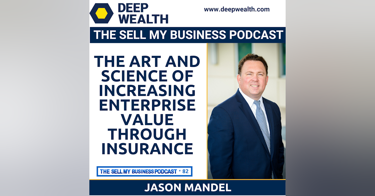 Thought Leader Jason Mandel - The Art And Science Of Increasing Enterprise Value, Employee Retention, And Protecting Your Business Through Insurance (#82)