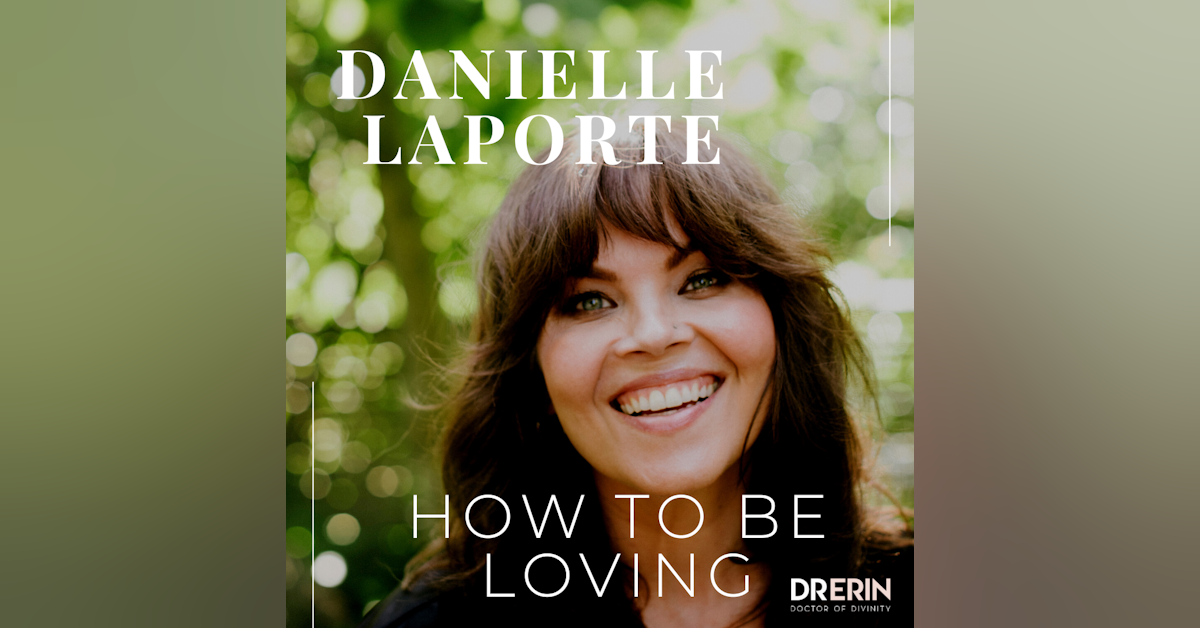 Danielle LaPorte | How to Be Loving | Cancel Culture & Beyond Trauma