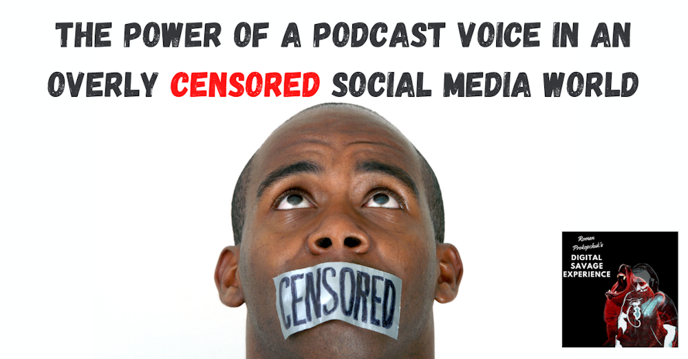 The Power of A Podcast Voice In An Overly Censored Social Media World