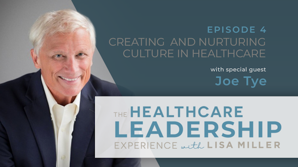 Creating and Nurturing Culture in Healthcare with Joe Tye | Ep.4