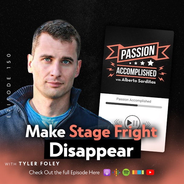 Ep. 150 - Make Stage Fright Disappear - My Convo With Tyler Foley