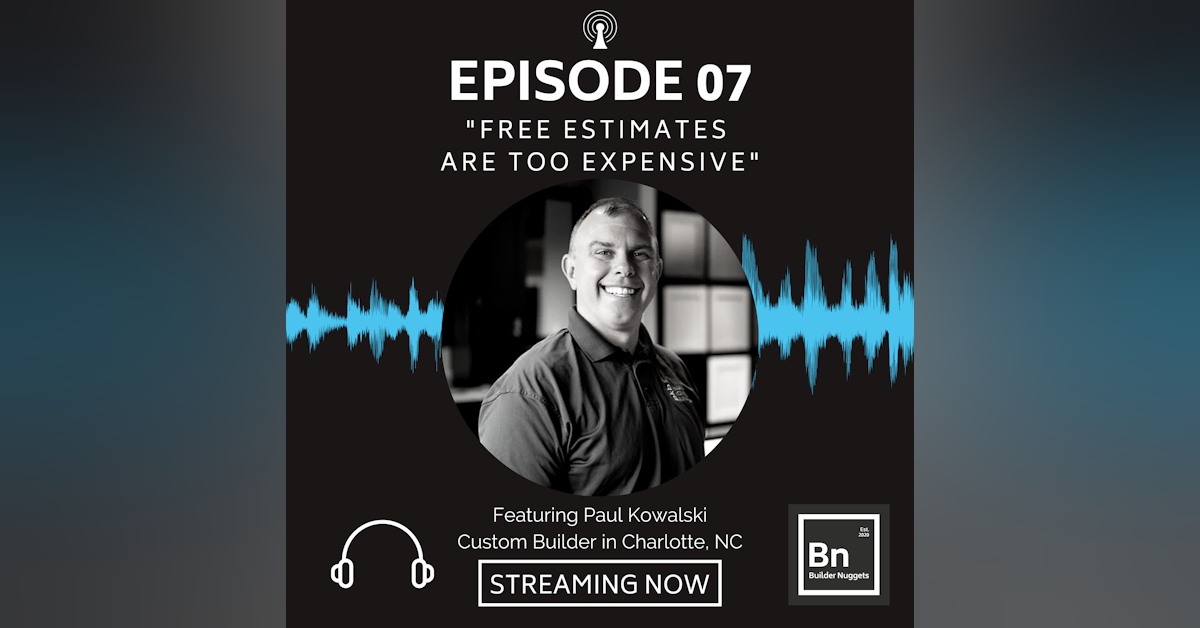 EP 07: Free Estimates Are Too Expensive with Paul Kowalski