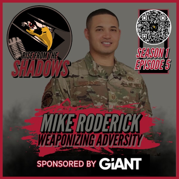 Rise From The Shadows | S1E5: Weaponizing Adversity with Mike Roderick Image