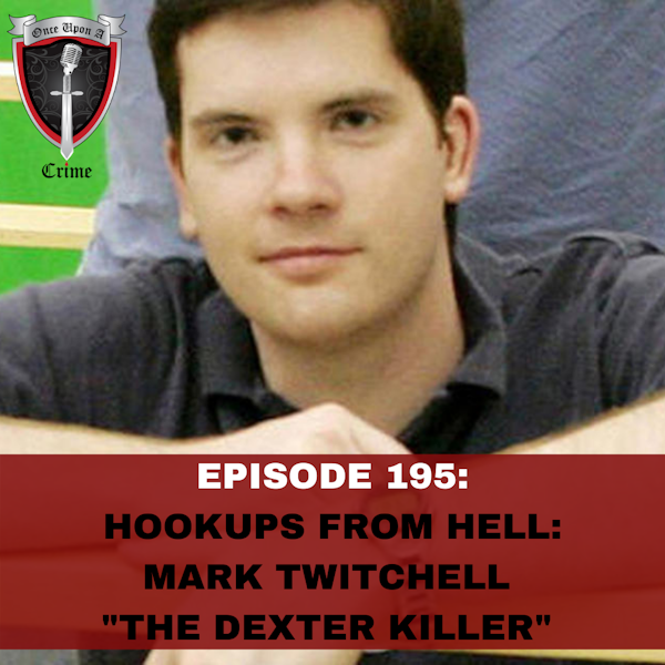 Episode 195: Hookups from Hell: Mark Twitchell - "The Dexter Killer"