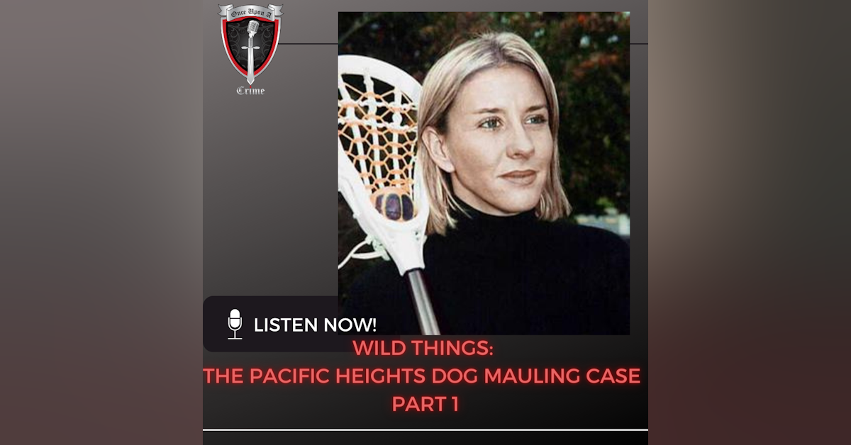 Episode 096: Wild Things: The Pacific Heights Dog Mauling Case - Part 1