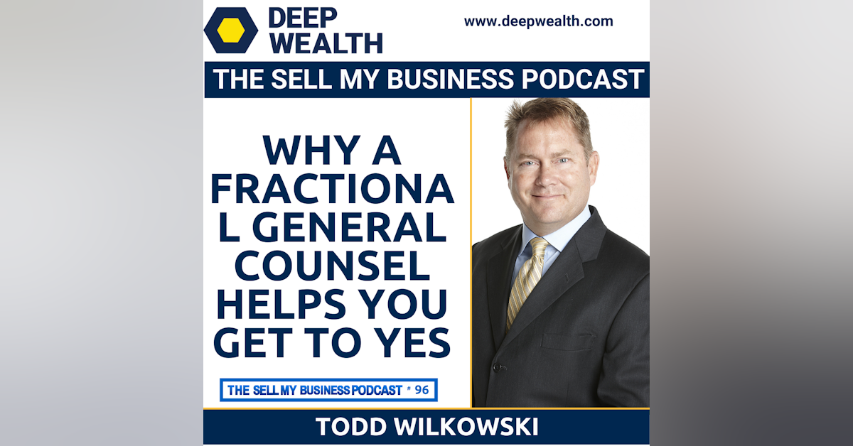 Todd Wilkowski On Why A Fractional General Counsel Helps You Get To Yes (#96)